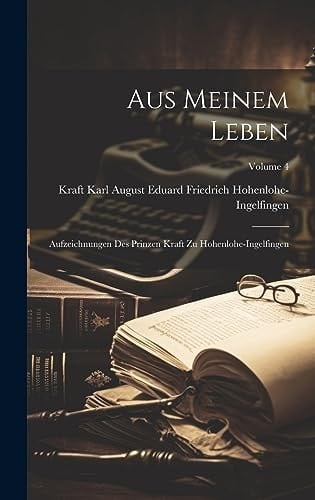 Aus Meinem Leben Aufzeichnungen Des Prinzen Kraft Zu Hohenlohe-Ingelfingen; Volume 4