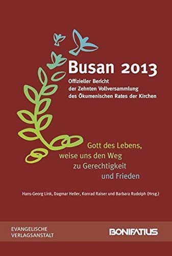 "Gott des Lebens, weise uns den Weg zu Gerechtigkeit und Frieden" offizieller Bericht der Zehnten Vollversammlung des Ökumenischen Rates der Kirchen vom 30. Oktober bis 8. November 2013 in Busan