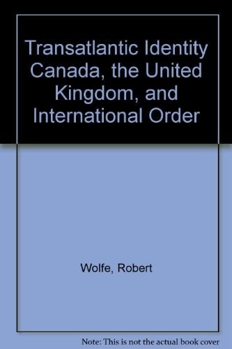 Transatlantic Identity? Canada, the United Kingdom and International Order