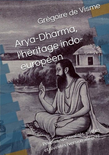 Arya-Dharma, l'héritage indo-européen (version allégée): Peuples, spiritualités, mythes et divinités (French Edition)