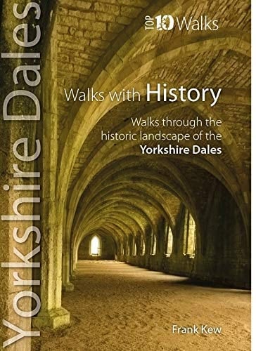 Walks with History Walks Through the Fascinating Historic Landscapes of the Yorkshire Dales
