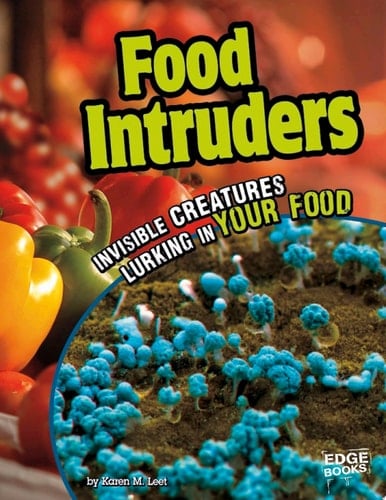Food Intruders Invisible Creatures Lurking in Your Food