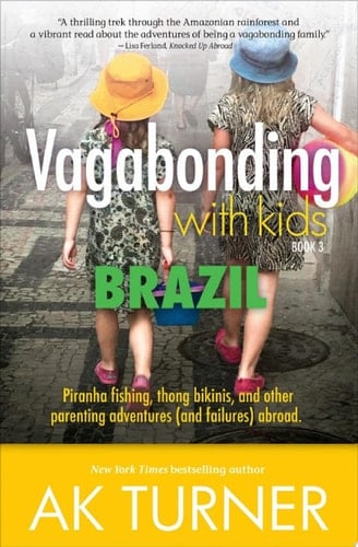 Vagabonding with Kids: Brazil Piranha fishing, thong bikinis, and other parenting adventures (and failures) abroad.