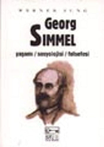 Georg Simmel yaşamı, sosyolojisi, felsefesi