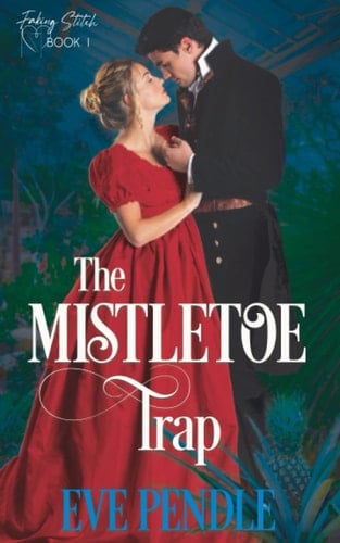 The Mistletoe Trap: A Regency Christmas Romance (Faking Stitch)