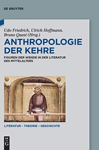 Anthropologie der Kehre Figuren der Wende in der Literatur des Mittelalters