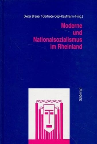 Moderne und Nationalsozialismus im Rheinland: Vorträge des Interdisziplinären Arbeitskreises zur Erforschung der Moderne im Rheinland (German Edition)