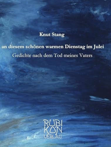 an diesem schönen warmen Dienstag im Julei Gedichte nach dem Tod meines Vaters