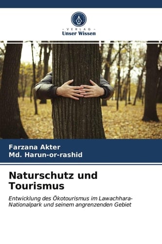 Naturschutz und Tourismus: Entwicklung des Ökotourismus im Lawachhara-Nationalpark und seinem angrenzenden Gebiet (German Edition)