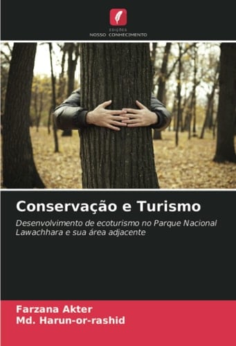 Conservação e Turismo: Desenvolvimento de ecoturismo no Parque Nacional Lawachhara e sua área adjacente (Portuguese Edition)