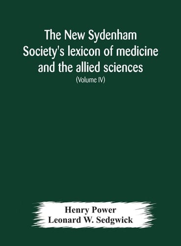 The New Sydenham Society's Lexicon of Medicine and the Allied Sciences Based on Mayne's Lexicon (Volume IV)