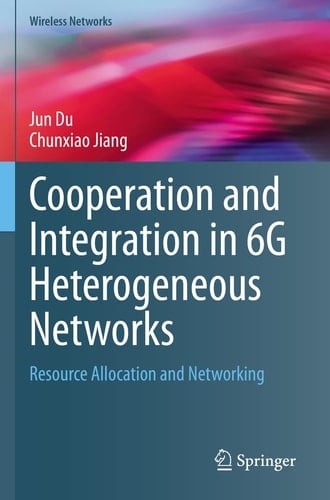 Cooperation and Integration in 6G Heterogeneous Networks Resource Allocation and Networking