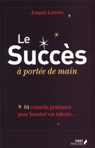 Le succès à portée de main 84 conseils pour booster vos talents