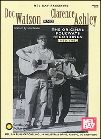 Mel Bay Presents Doc Watson and Clarence Ashley The Original Folkways Recordings, 1960-1962