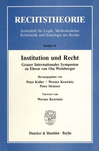 Institution Und Recht: Grazer Internationales Symposion Zu Ehren Von Ota Weinberger. Mit Einem Vorwort Von Werner Krawietz (Rechtstheorie. Beihefte, 14) (German Edition)
