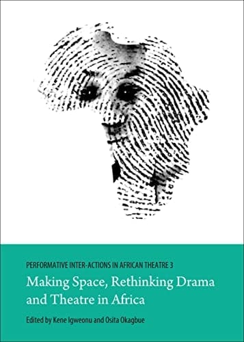 Performative Inter-actions in African Theatre 3 Making Space, Rethinking Drama and Theatre in Africa