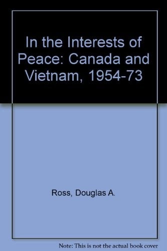 In the Interests of Peace: Canada and Vietnam, 1954-1973