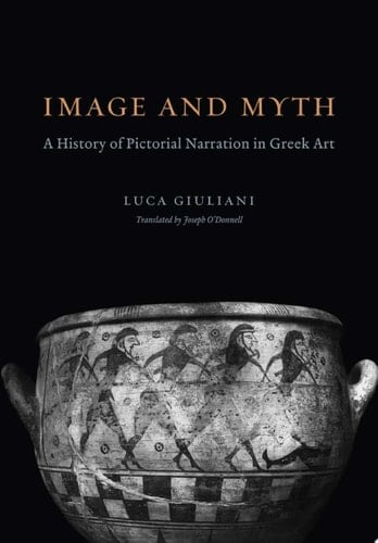 Image and Myth A History of Pictorial Narration in Greek Art