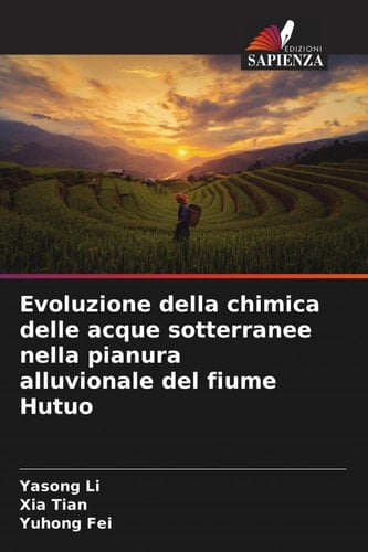Evoluzione della chimica delle acque sotterranee nella pianura alluvionale del fiume Hutuo (Italian Edition)