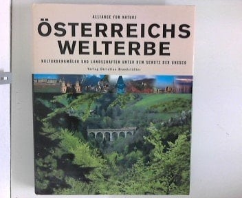 Österreichs Welterbe. Kulturdenkmäler und Landschaften unter dem Schutz der Unesco