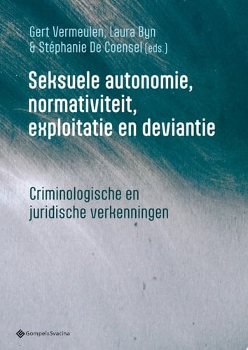 Seksuele autonomie, normativiteit, exploitatie en deviantie Criminologische en juridische verkenningen