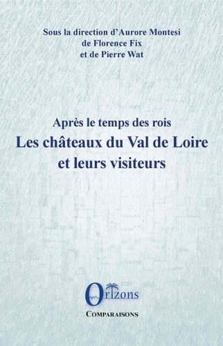 Après le temps des rois les châteaux du Val de Loire et leurs visiteurs