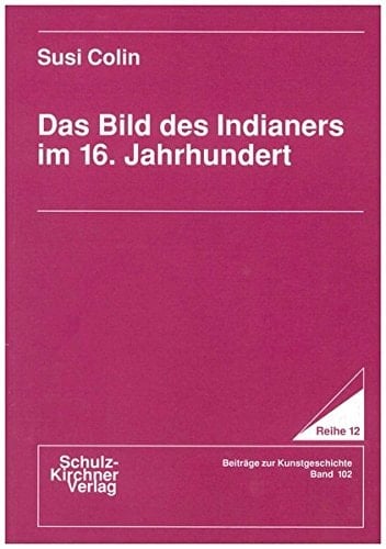 Das Bild des Indianers im 16. Jahrhundert (Wissenschaftliche Schriften im Wissenschaftlichen Verlag Dr. Schulz-Kirchner) (German Edition)