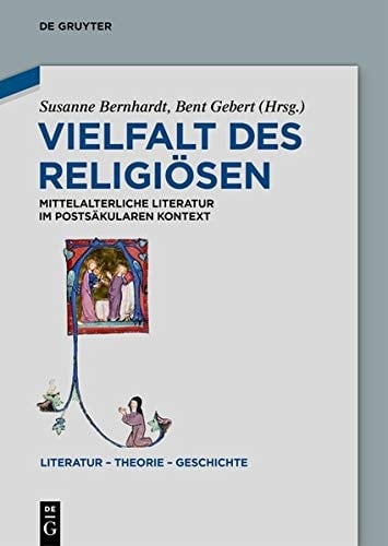 Vielfalt des Religiösen Mittelalterliche Literatur im postsäkularen Kontext