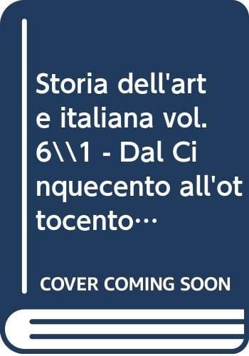 Dal Cinquecento all'Ottocento Cinquecento e Seicento. Vol. 6/1