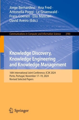 Knowledge Discovery, Knowledge Engineering and Knowledge Management 16th International Joint Conference, IC3K 2024, Porto, Portugal, November 17–19, 2024, Revised Selected Papers