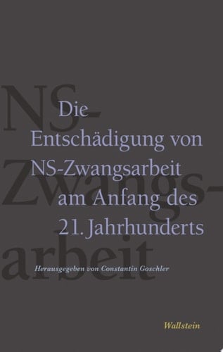 Die Entschädigung von NS-Zwangsarbeit am Anfang des 21. Jahrhunderts Die Stiftung "Erinnerung, Verantwortung und Zukunft" und ihre Partnerorganisationen