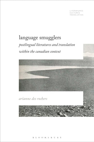 Language Smugglers Postlingual Literatures and Translation Within the Canadian Context