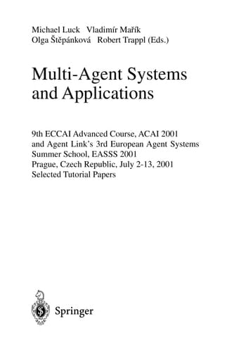 Multi-Agent Systems and Applications 9th ECCAI Advanced Course ACAI 2001 and Agent Link's 3rd European Agent Systems Summer School, EASSS 2001, Prague, Czech Republic, July 2-13, 2001. Selected Tutorial Papers