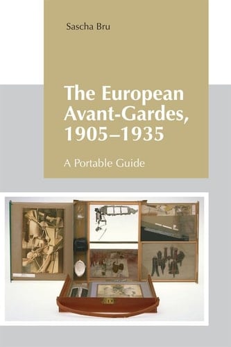 The European Avant-Gardes, 1905-1935 A Portable Guide