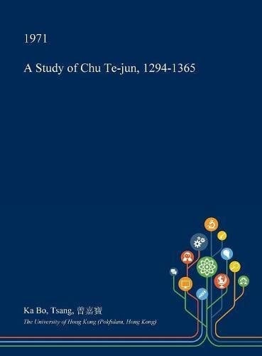 A Study of Chu Te-Jun, 1294-1365