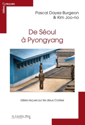 De Séoul à Pyongyang idées reçues sur les deux Corées