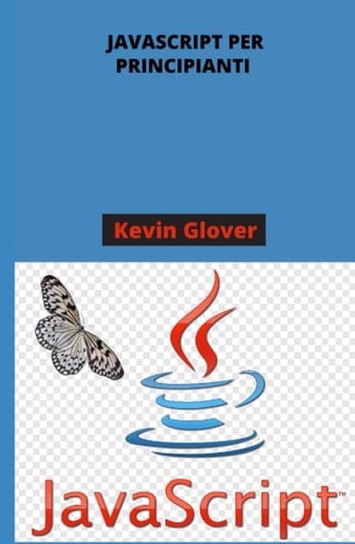 JavaScript: Un opuscolo per principianti JavaScript (Italian Edition)