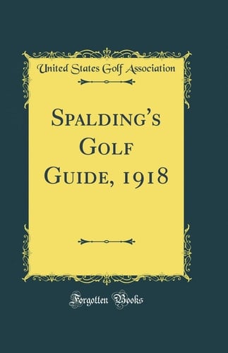 Spalding's Golf Guide, 1918 (Classic Reprint)