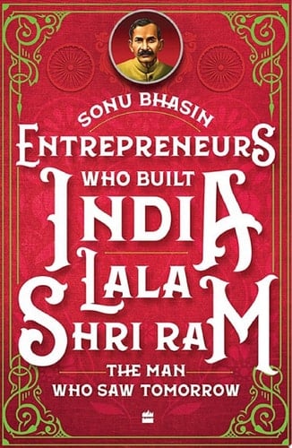 Entrepreneurs Who Built India - Lala Shriram The Man Who Saw Tomorrow