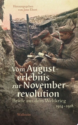 Vom Augusterlebnis zur Novemberrevolution Briefe aus dem Weltkrieg 1914-1918