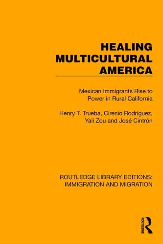 Healing Multicultural America Mexican Immigrants Rise to Power in Rural California