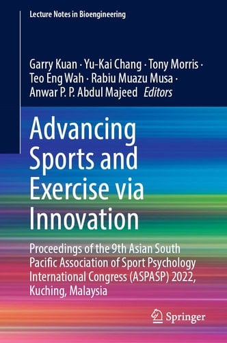 Advancing Sports and Exercise via Innovation Proceedings of the 9th Asian South Pacific Association of Sport Psychology International Congress (ASPASP) 2022, Kuching, Malaysia
