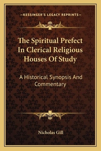 The Spiritual Prefect In Clerical Religious Houses Of Study: A Historical Synopsis And Commentary