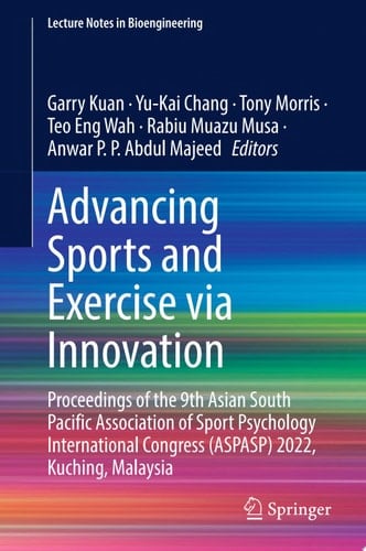 Advancing Sports and Exercise via Innovation Proceedings of the 9th Asian South Pacific Association of Sport Psychology International Congress (ASPASP) 2022, Kuching, Malaysia