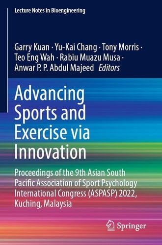 Advancing Sports and Exercise via Innovation Proceedings of the 9th Asian South Pacific Association of Sport Psychology International Congress (ASPASP) 2022, Kuching, Malaysia