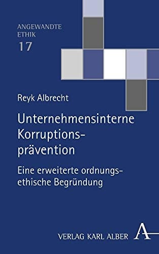 Unternehmensinterne Korruptionsprävention eine erweiterte ordnungsethische Begründung
