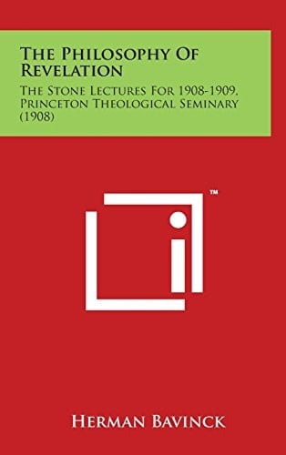 The Philosophy Of Revelation: The Stone Lectures For 1908-1909, Princeton Theological Seminary (1908)