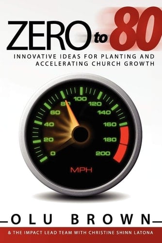 Zero to 80 Innovative Ideas for Planting and Accelerating Church Growth
