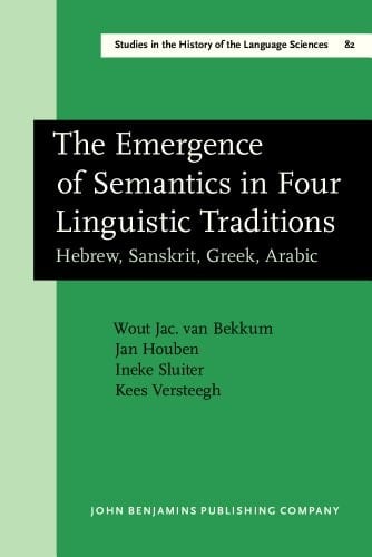 The Emergence of Semantics in Four Linguistic Traditions Hebrew, Sanskrit, Greek, Arabic