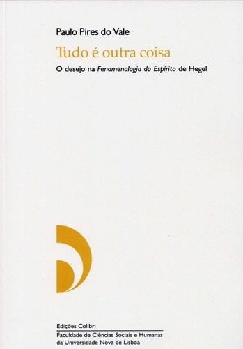 Tudo é outra coisa o desejo na Fenomenologia do espírito de Hegel